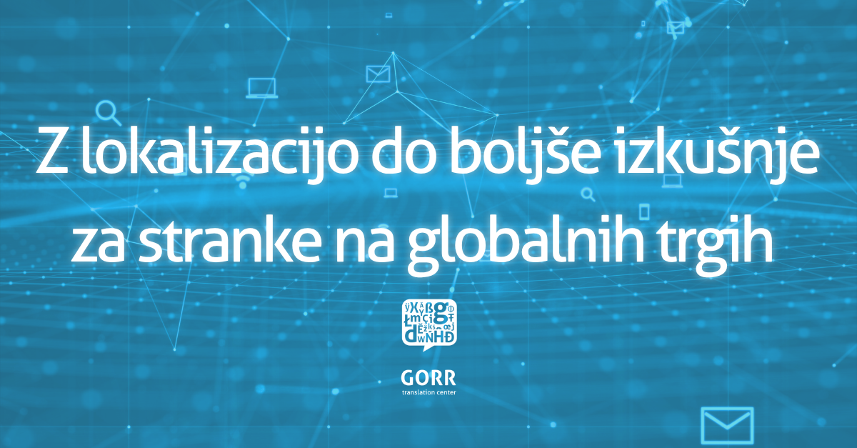 Naslov: Z lokalizacijo do boljše izkušnje za stranke na globalnih trgih